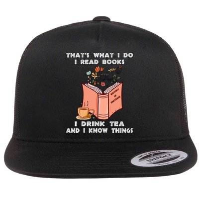 ThatS What I Do I Read Books I Drink Tea And I Know Things Flatbill Hat