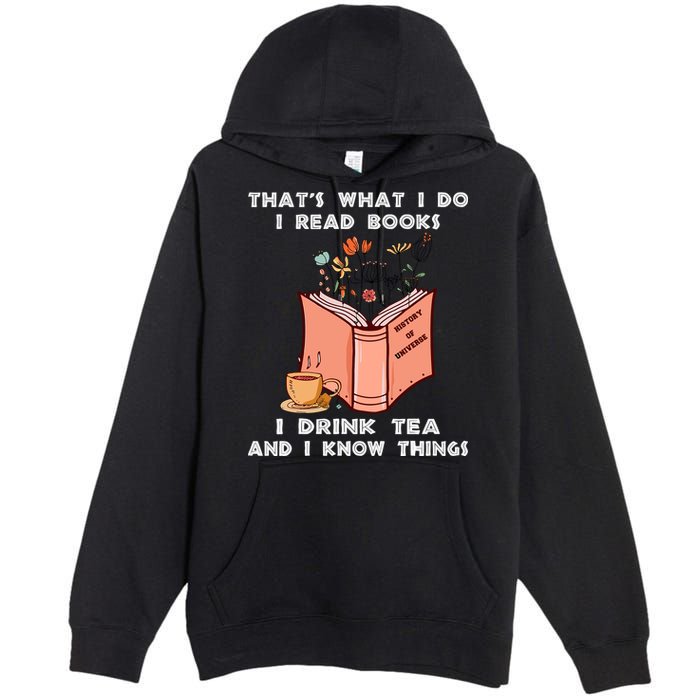 ThatS What I Do I Read Books I Drink Tea And I Know Things Premium Pullover Hoodie
