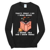 ThatS What I Do I Read Books I Drink Tea And I Know Things Tall Long Sleeve T-Shirt