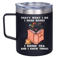 ThatS What I Do I Read Books I Drink Tea And I Know Things 12oz Stainless Steel Coffee Mug