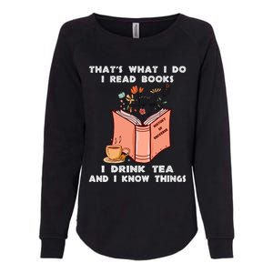 ThatS What I Do I Read Books I Drink Tea And I Know Things Womens California Wash Sweatshirt