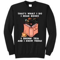 ThatS What I Do I Read Books I Drink Tea And I Know Things Tall Sweatshirt