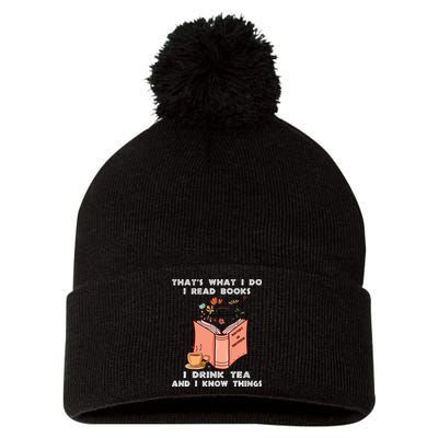 ThatS What I Do I Read Books I Drink Tea And I Know Things Pom Pom 12in Knit Beanie