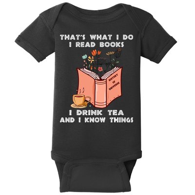 ThatS What I Do I Read Books I Drink Tea And I Know Things Baby Bodysuit