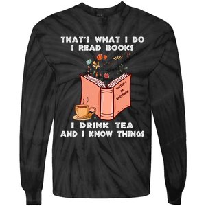 ThatS What I Do I Read Books I Drink Tea And I Know Things Tie-Dye Long Sleeve Shirt