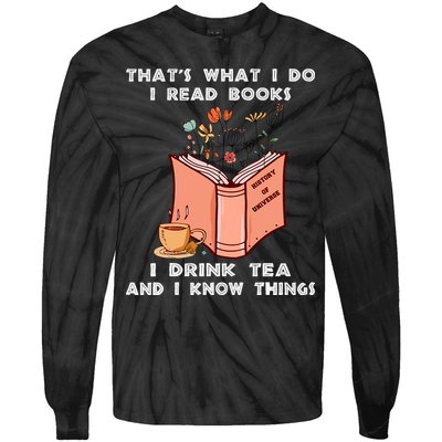 ThatS What I Do I Read Books I Drink Tea And I Know Things Tie-Dye Long Sleeve Shirt