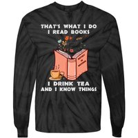 ThatS What I Do I Read Books I Drink Tea And I Know Things Tie-Dye Long Sleeve Shirt