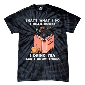 ThatS What I Do I Read Books I Drink Tea And I Know Things Tie-Dye T-Shirt