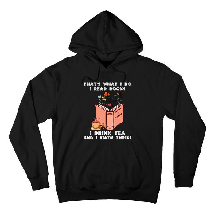 ThatS What I Do I Read Books I Drink Tea And I Know Things Tall Hoodie