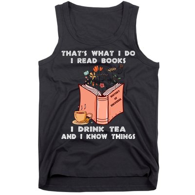 ThatS What I Do I Read Books I Drink Tea And I Know Things Tank Top