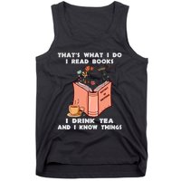 ThatS What I Do I Read Books I Drink Tea And I Know Things Tank Top