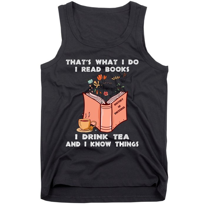 ThatS What I Do I Read Books I Drink Tea And I Know Things Tank Top