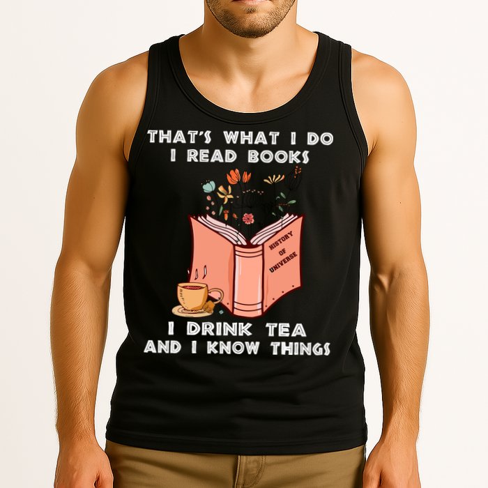 ThatS What I Do I Read Books I Drink Tea And I Know Things Tank Top