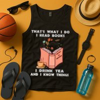 ThatS What I Do I Read Books I Drink Tea And I Know Things Tank Top