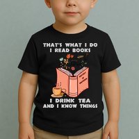 ThatS What I Do I Read Books I Drink Tea And I Know Things Toddler T-Shirt