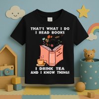 ThatS What I Do I Read Books I Drink Tea And I Know Things Toddler T-Shirt