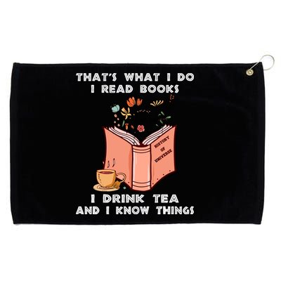 ThatS What I Do I Read Books I Drink Tea And I Know Things Grommeted Golf Towel