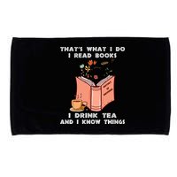 ThatS What I Do I Read Books I Drink Tea And I Know Things Microfiber Hand Towel
