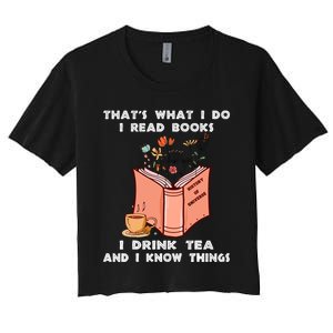 ThatS What I Do I Read Books I Drink Tea And I Know Things Women's Crop Top Tee