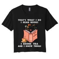 ThatS What I Do I Read Books I Drink Tea And I Know Things Crop Top