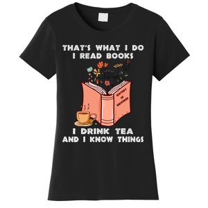 ThatS What I Do I Read Books I Drink Tea And I Know Things Women's T-Shirt