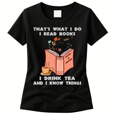 ThatS What I Do I Read Books I Drink Tea And I Know Things Womens T-Shirt