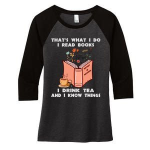 ThatS What I Do I Read Books I Drink Tea And I Know Things Women's Tri-Blend 3/4-Sleeve Raglan Shirt