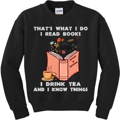 ThatS What I Do I Read Books I Drink Tea And I Know Things Kids Sweatshirt