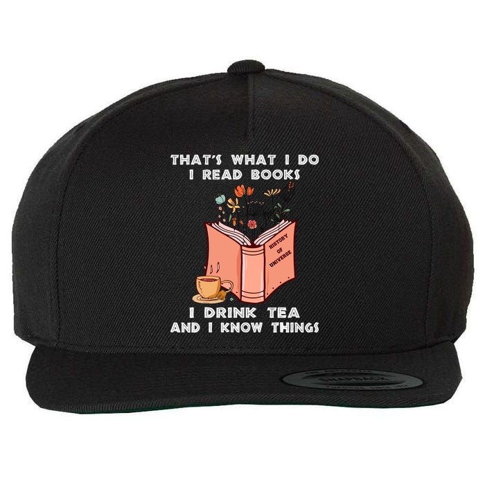 ThatS What I Do I Read Books I Drink Tea And I Know Things Wool Snapback Cap