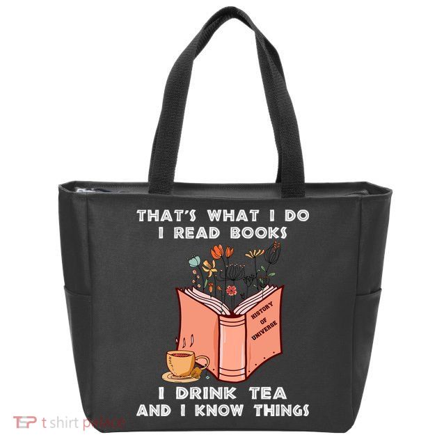 ThatS What I Do I Read Books I Drink Tea And I Know Things Zip Tote Bag