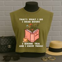 ThatS What I Do I Read Books I Drink Tea And I Know Things Garment-Dyed Women's Muscle Tee