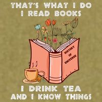 ThatS What I Do I Read Books I Drink Tea And I Know Things Garment-Dyed Women's Muscle Tee