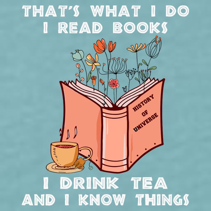 ThatS What I Do I Read Books I Drink Tea And I Know Things Sueded Cloud Jersey T-Shirt