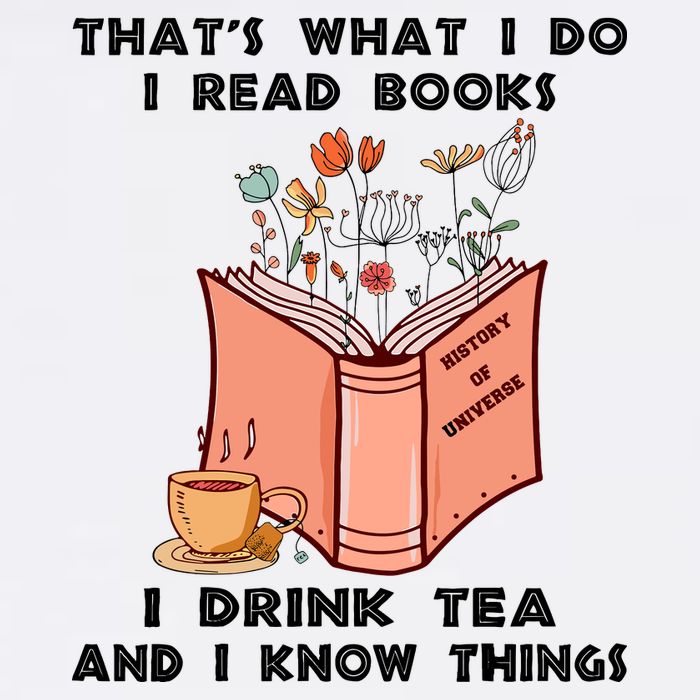 ThatS What I Do I Read Books I Drink Tea And I Know Things Garment-Dyed Sweatshirt