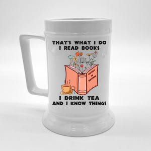 ThatS What I Do I Read Books I Drink Tea And I Know Things Beer Stein