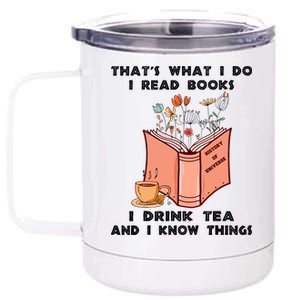 ThatS What I Do I Read Books I Drink Tea And I Know Things 12 oz Stainless Steel Tumbler Cup