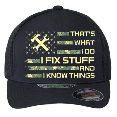 That's What I Do I Fix Stuff And I Know Things Funny Quote Flexfit Unipanel Trucker Cap