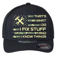 That's What I Do I Fix Stuff And I Know Things Funny Quote Flexfit Unipanel Trucker Cap