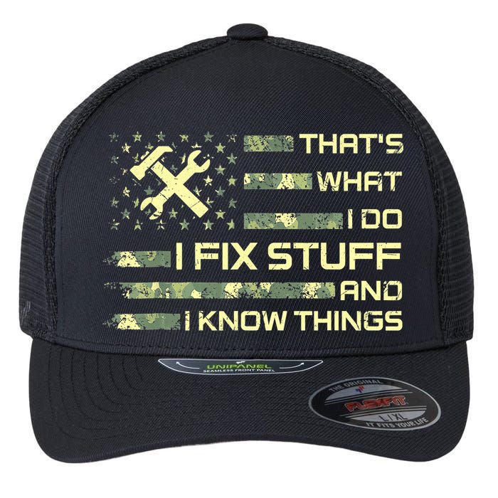 That's What I Do I Fix Stuff And I Know Things Funny Quote Flexfit Unipanel Trucker Cap