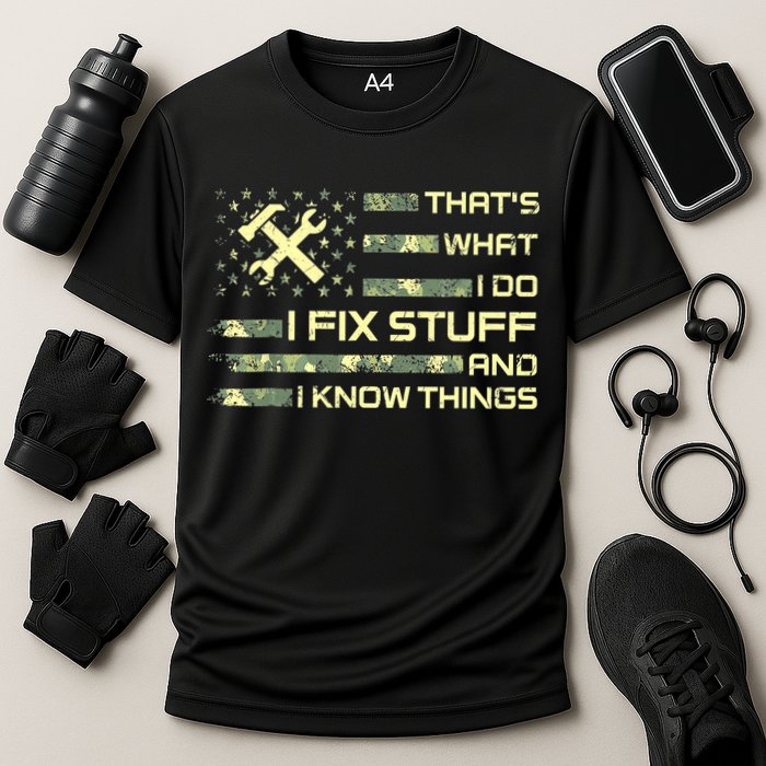That's What I Do I Fix Stuff And I Know Things Funny Quote Performance Shirt