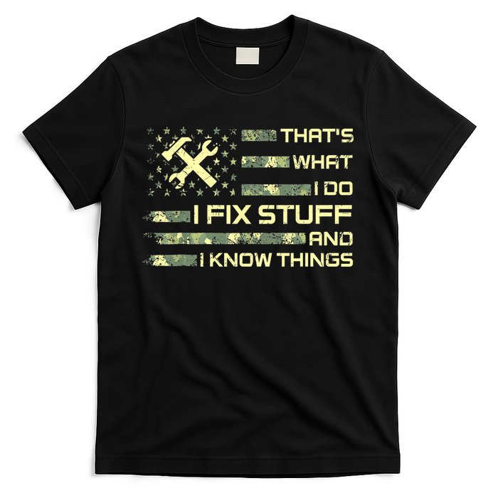 That's What I Do I Fix Stuff And I Know Things Funny Quote T-Shirt