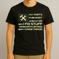 That's What I Do I Fix Stuff And I Know Things Funny Quote T-Shirt