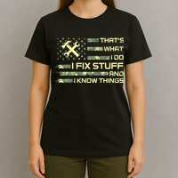 That's What I Do I Fix Stuff And I Know Things Funny Quote T-Shirt