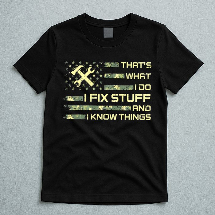 That's What I Do I Fix Stuff And I Know Things Funny Quote T-Shirt