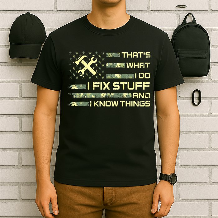 That's What I Do I Fix Stuff And I Know Things Funny Quote T-Shirt