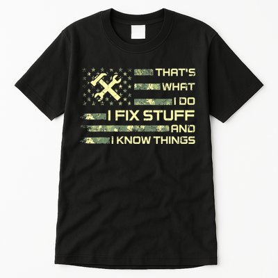 That's What I Do I Fix Stuff And I Know Things Funny Quote Tall T-Shirt