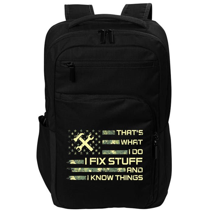 That's What I Do I Fix Stuff And I Know Things Funny Quote Impact Tech Backpack