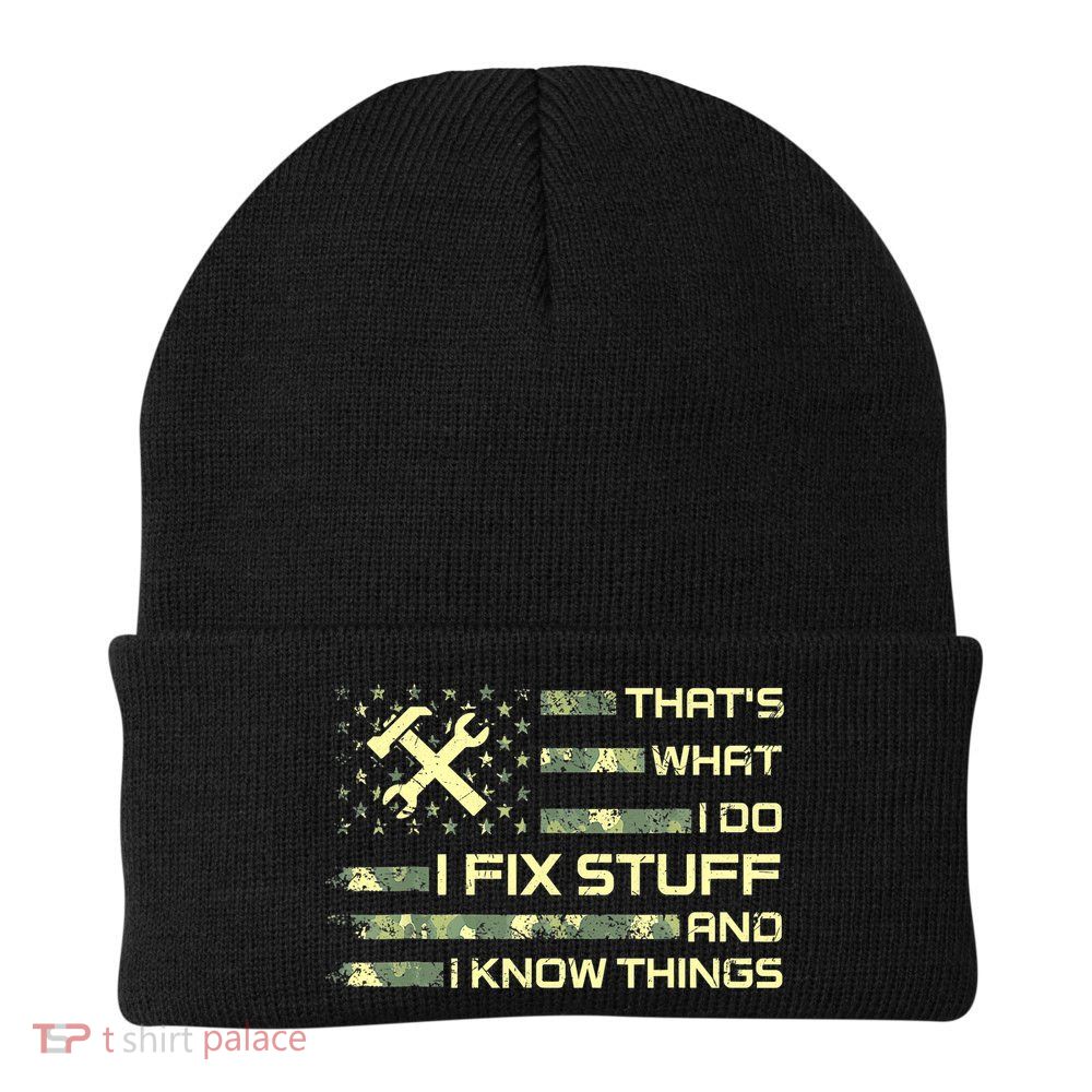 That's What I Do I Fix Stuff And I Know Things Funny Quote Knit Cap Winter Beanie