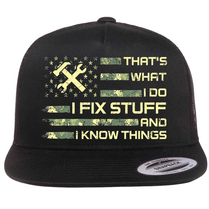 That's What I Do I Fix Stuff And I Know Things Funny Quote Flatbill Hat