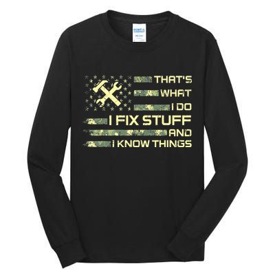That's What I Do I Fix Stuff And I Know Things Funny Quote Tall Long Sleeve T-Shirt